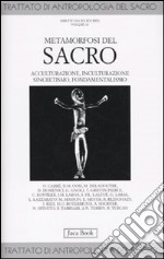 Trattato di antropologia del sacro. Vol. 10: Metamorfosi del sacro. Acculturazione, inculturazione, sincretismo, fondamentalismo libro