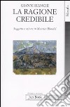 La ragione credibile. Soggetto e azione in Maurice Blondel libro di Bianchi Gianni