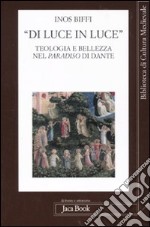 «Di luce in luce». Teologia e bellezza nel Paradiso di Dante libro