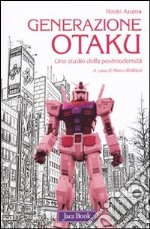 Generazione Otaku. Uno studio della postmodernità libro