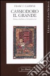 Cassiodoro il Grande. Roma, i barbari e il monachesimo libro