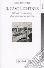 Il caso Lichtner. Gli ebrei stranieri, il fascismo e la guerra libro