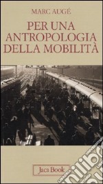 Per un'antropologia della mobilità libro