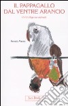 Il pappagallo dal ventre arancio. Un'intelligenza animale libro