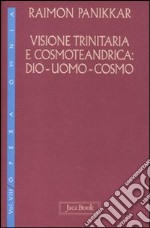 Visione trinitaria e cosmotendrica. Dio-uomo-cosmo. Vol. 7 libro