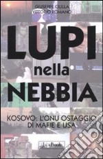 Lupi nella nebbia. Kosovo: l'Onu ostaggio di mafie e Usa