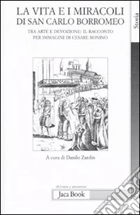 La vita e i miracoli di san Carlo Borromeo. Tra arte e devozione: il racconto per immagini di Cesare Bonino