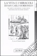 La vita e i miracoli di san Carlo Borromeo. Tra arte e devozione: il racconto per immagini di Cesare Bonino libro