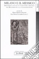 Milano e il Messico. Dimensioni e figure di un incontro a distanza dal rinascimento alla globalizzazione