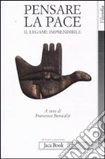 Pensare la pace. Il legame imprendibile libro