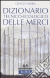Dizionario tecnico-ecologico delle merci libro