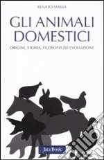 Gli animali domestici. Origini, storia, filosofia ed evoluzione libro usato