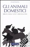 Gli animali domestici. Origini, storia, filosofia ed evoluzione libro di Massa Renato