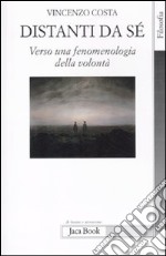 Distanti da sè. Verso una fenomenologia della volontà libro