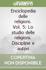 Enciclopedia delle religioni. Vol. 5: Lo studio delle religioni. Discipline e autori libro