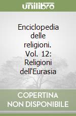 Enciclopedia delle religioni. Vol. 12: Religioni dell'Eurasia libro