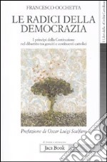 Le radici della democrazia. I principi della costituzione nel dibattito tra gesuiti e costituenti cattolici libro