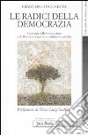 Le radici della democrazia. I principi della costituzione nel dibattito tra gesuiti e costituenti cattolici libro