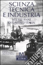 Scienza, tecnica e industria nei 150 anni di unità d'Italia libro