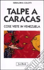 Talpe a Caracas. Cose viste in Venezuela libro