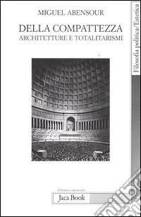 Della compatezza. Architetture e totalitarismi libro