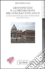 Giovanni XXIII e la preparazione del Concilio Vaticano II nei diari ineditii del direttore della «Civiltà cattolica» padre Roberto Tucci libro