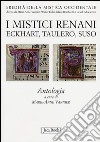 I mistici renani. Eckhart, Taulero, Suso. Antologia. Eredità della mistica occidentale libro