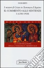 I misteri di Cristo in Tommaso d'Aquino. Il «Commento alle sentenze» e altre opere. La costruzione della teologia medievale