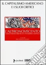 L'altronovecento. Comunismo eretico e pensiero critico. Vol. 3: Il capitalismo americano e i suoi critici libro