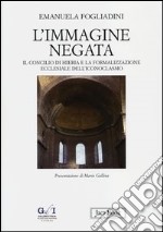 L'immagine negata. Il concilio di Hieria e la formalizzazione dell'iconoclasmo libro