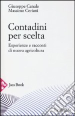 Contadini per scelta. Esperienze e racconti di nuova agricoltura