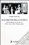 Il paese delle quattro rive. Corpus mesopotamico. Vol. 1: Alle origini della politica. La formazione e la crescita dello Stato in Siro-Mesopotamia libro