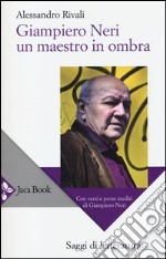 Giampiero Neri, un maestro in ombra. Con versi e prose inediti di Giampiero Neri libro