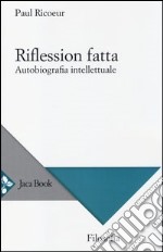 Riflession fatta. Autobiografia intellettuale libro