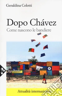Dopo Chávez. Come nascono le bandiere