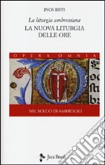 La liturgia ambrosiana. La nuova liturgia delle ore. Nel solco di Ambrogio. Vol. 2 libro