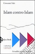 Islam contro Islam. Movimenti islamisti, «jihad», fondamentalismo libro