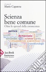 Scienza bene comune. Oltre lo spread della conoscenza libro