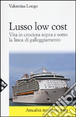 Lusso low cost. Vita in crociera sopra e sotto la linea di galleggiamento libro