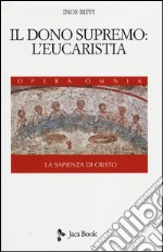 La sapienza di Cristo. Vol. 3: Il dono supremo: l'eucarestia libro