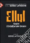 Ellul. Contro il totalitarismo tecnico libro