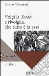 Volgi la «Torah» e rivolgila, che tutto è in essa libro