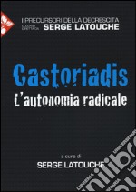 Castoriadis. L'autonomia radicale libro