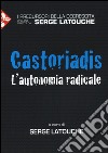 Castoriadis. L'autonomia radicale libro