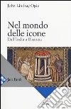 Nel mondo delle icone. Dall'India a Bisanzio libro