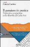 Il pensiero in pratica. percorsi e prospettive nella filosofia di Carlo Sini libro di Cambria F. (cur.)