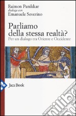 Parliamo della stessa realtà? Per un dialogo tra Oriente e Occidente libro