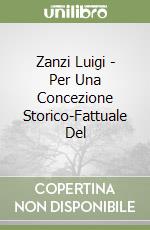 Zanzi Luigi - Per Una Concezione Storico-Fattuale Del libro