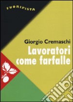 Lavoratori come farfalle. La resa del più forte sindacato d'Europa libro