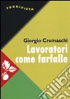 Lavoratori come farfalle. La resa del più forte sindacato d'Europa libro